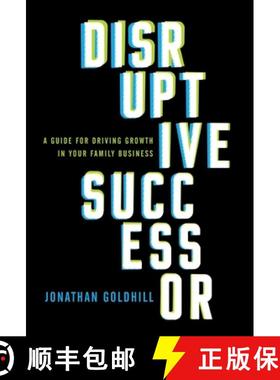 【3-4周达】Disruptive Successor: A Guide for Driving Growth in Your Family Business [9781544517032]