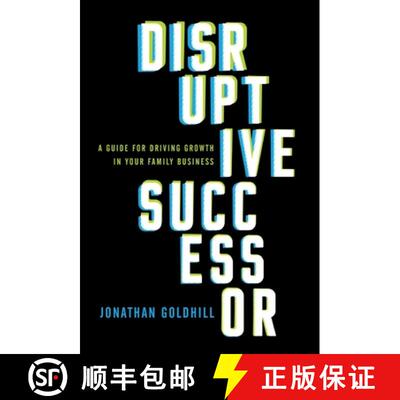 【3-4周达】Disruptive Successor: A Guide for Driving Growth in Your Family Business [9781544517032]
