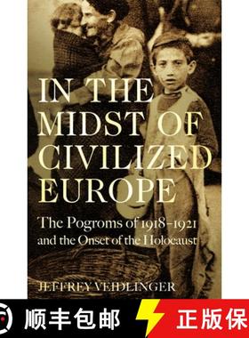 【3-4周达】In the Midst of Civilized Europe: The 1918-1921 Pogroms in Ukraine and the Onset of the Ho... [9781509867462]