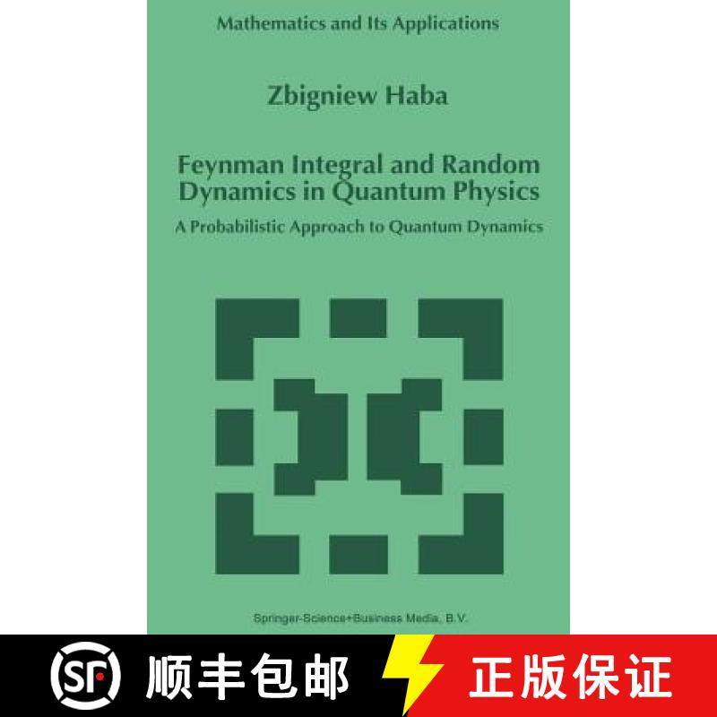 【3-4周达】Feynman Integral and Random Dynamics in Quantum Physics: A Probabilistic Approach to Quant... [9789401059848]