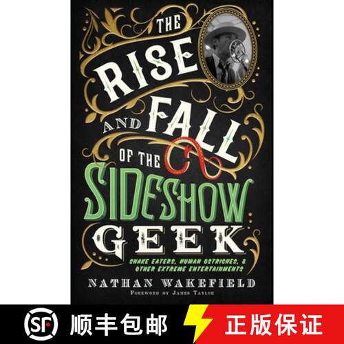 【3-4周达】The Rise and Fall of the Sideshow Geek: Snake Eaters, Human Ostriches, & Other Extreme Ent... [9781737203643]