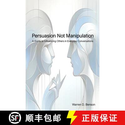 【3-4周达】Persuasion Not Manipulation: A Guide to Influencing Others in Everyday Conversations [9798990189508]