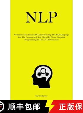 预订 Nlp: Commence The Process Of Comprehending The NLP Language And The Fundamental Role Played By N... [9781837878161]