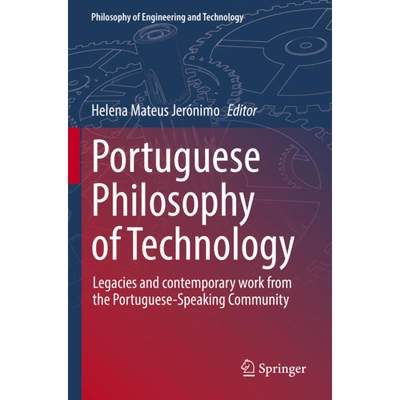 【4周达】Portuguese Philosophy of Technology: Legacies and Contemporary Work from the Portuguese-Spea... [9783031146329]