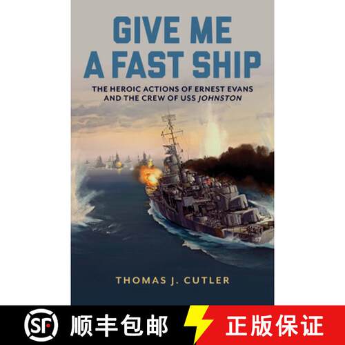 【3-4周达】精装 Give Me a Fast Ship : The Heroic Actions of Ernest Evans and the Crew of USS Johnston [9781682477991]