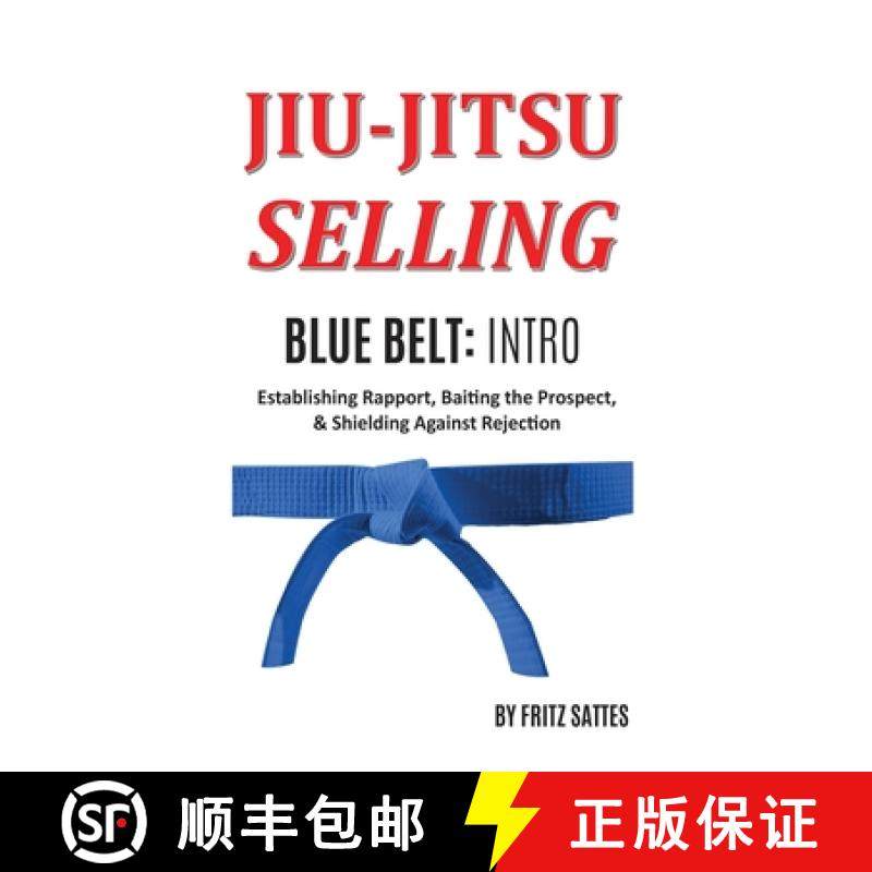 【3-4周达】Jiu Jitsu Selling: Blue Belt Intro: Establishing Rapport, Baiting the Prospect, & Shieldin... [9781735377117]