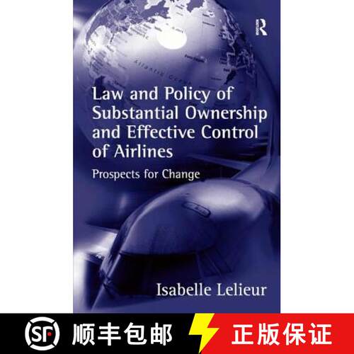 【3-4周达】精装 Law and Policy of Substantial Ownership and Effective Control of Airlines: Prospects ... [9780754635482]