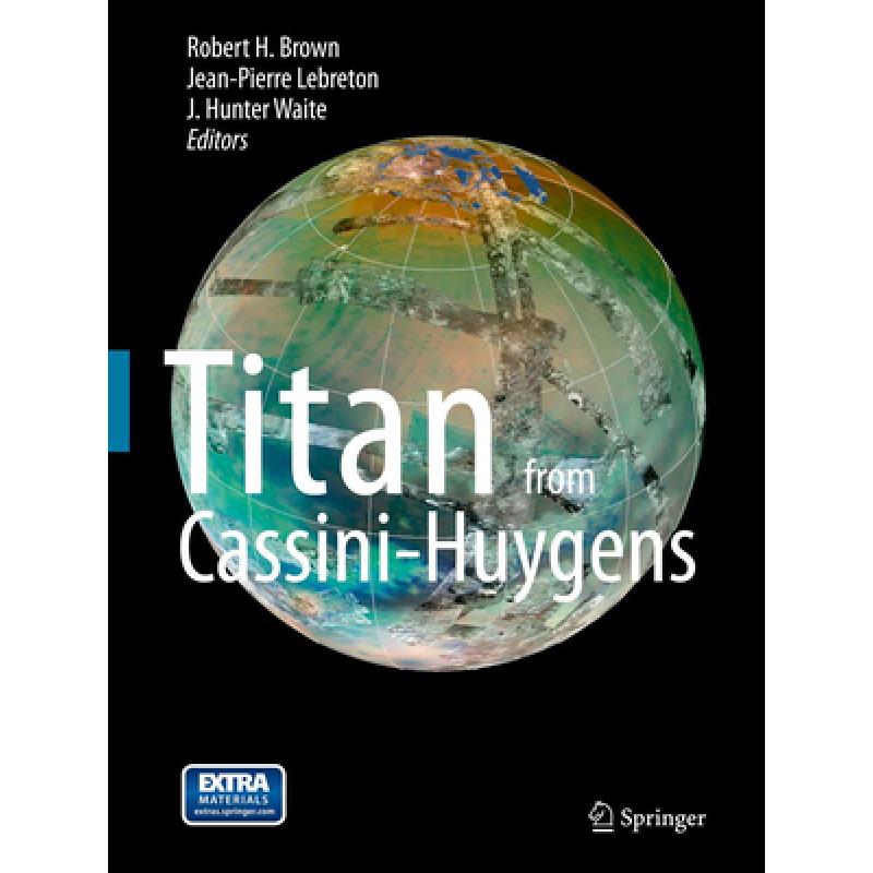 【4周达】Titan from Cassini-Huygens [9789400744523]