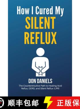 【3-4周达】How I Cured My Silent Reflux: The Counterintuitive Path to Healing Acid Reflux, GERD, and ... [9781087874432]