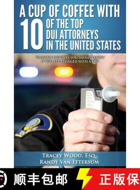 【3-4周达】A Cup Of Coffee With 10 Of The Top DUI Attorneys In The United States: Valuable insights y... [9780692408551]