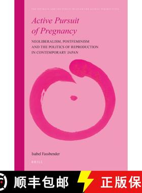 预订 Active Pursuit of Pregnancy: Neoliberalism, Postfeminism and the Politics of Reproduction in Con... [9789004470453]