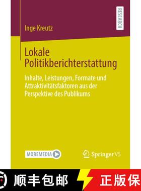 【3-4周达】Lokale Politikberichterstattung : Inhalte, Leistungen, Formate und Attraktivitätsfaktoren... [9783658432775]
