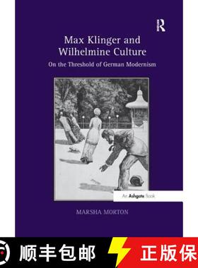 【3-4周达】Max Klinger and Wilhelmine Culture: On the Threshold of German Modernism [9781138547582]