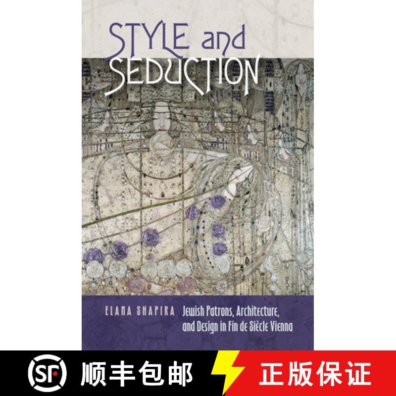 【3-4周达】Style and Seduction - Jewish Patrons, Architecture, and Design in Fin de Siecle Vienna: Je... [9781611689211]