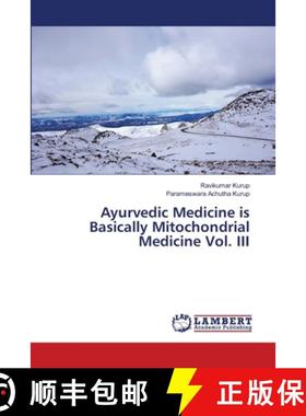 预订 Ayurvedic Medicine is Basically Mitochondrial Medicine Vol. III [9786203304404]