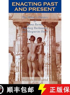 预订 Enacting Past and Present : The Memory Theaters of Djuna Barnes, Ingeborg Bachmann, and Margueri... [9780739107560]