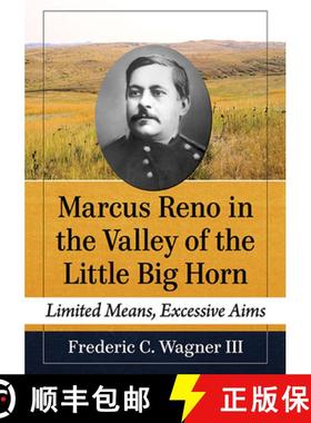 【3-4周达】Marcus Reno in the Valley of the Little Big Horn : Limited Means, Excessive Aims [9781476682136]