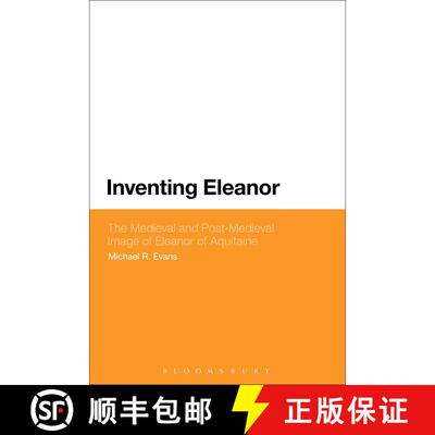 【3-4周达】Inventing Eleanor: The Medieval and Post-Medieval Image of Eleanor of Aquitaine [9781474279185]