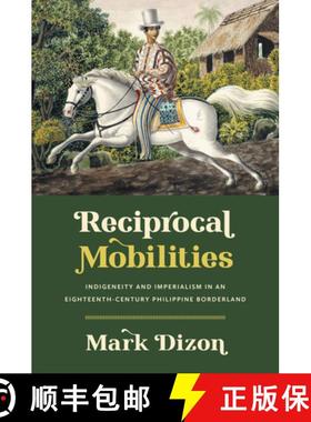 预订 Reciprocal Mobilities: Indigeneity and Imperialism in an Eighteenth-Century Philippine Borderland [9781469676432]
