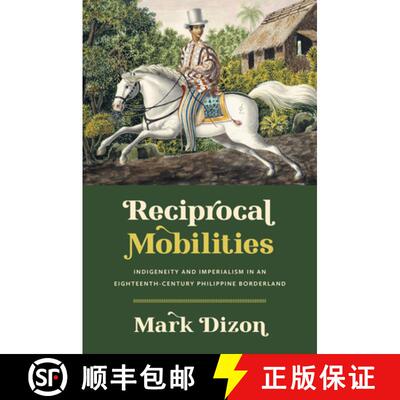 预订 Reciprocal Mobilities – Indigeneity and Imperialism in an Eighteenth–Century Philippine Border... [9781469676432]