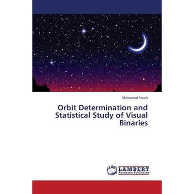 【4周达】Orbit Determination and Statistical Study of Visual Binaries [9783659372650]