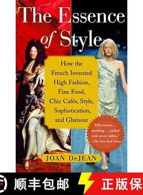 预订 The Essence of Style: How the French Invented High Fashion, Fine Food, Chic Cafes, Style, Sophis... [9780743264143]