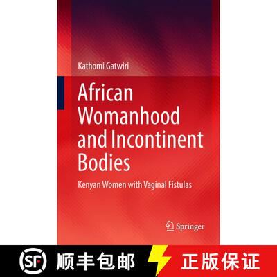 【3-4周达】精装 African Womanhood and Incontinent Bodies : Kenyan Women with Vaginal Fistulas (1st ed... [9789811305641]