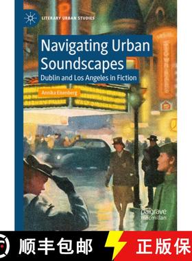 【3-4周达】Navigating Urban Soundscapes : Dublin and Los Angeles in Fiction [9783031167362]