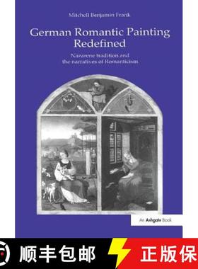 【3-4周达】German Romantic Painting Redefined: Nazarene Tradition and the Narratives of Romanticism [9780754604778]