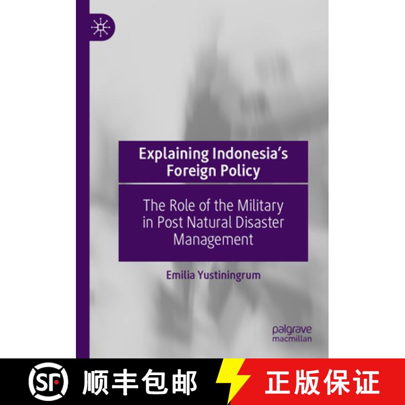 【3-4周达】Explaining Indonesia's Foreign Policy: The Role of the Military in Post Natural Disaster M... [9789819981571]