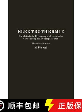 【3-4周达】Elektrothermie: Die Elektrische Erzeugung Und Technische Verwendung Hoher Temperaturen [9783642891120]
