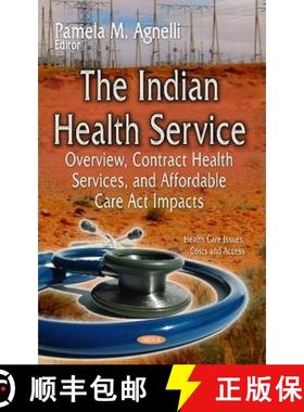 【3-4周达】The Indian Health Service: Overview, Contract Health Services, and Affordable Care Act Imp... [9781633215825]