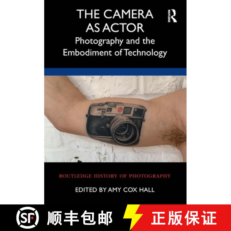 【3-4周达】The Camera as Actor: Photography and the Embodiment of Technology [9781350111974]