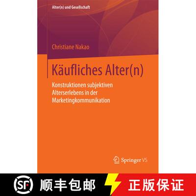 【3-4周达】Käufliches Alter(n) : Konstruktionen subjektiven Alterserlebens in der Marketingkommunika... [9783658126476]