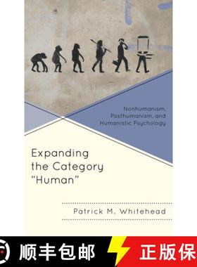 预订 Expanding the Category Human : Nonhumanism, Posthumanism, and Humanistic Psychology [9781498559379]
