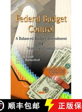 【3-4周达】Federal Budget Control: A Balanced Budget Amendment Or Statutory Limits? [9781619420519]