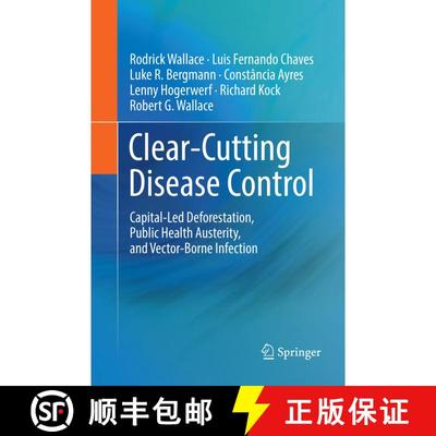 【3-4周达】Clear-Cutting Disease Control : Capital-Led Deforestation, Public Health Austerity, and Ve... [9783030102777]