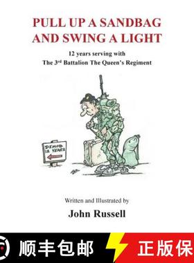 【3-4周达】Pull Up a Sandbag and Swing a Light: 12 years serving with the 3rd Battalion, the Queen's ... [9781908837042]