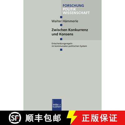 【3-4周达】Zwischen Konkurrenz und Konsens : Entscheidungsregeln im kommunalen politischen System [9783810025456]