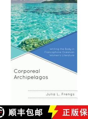 预订 Corporeal Archipelagos : Writing the Body in Francophone Oceanian Women's Literature [9781498542296]