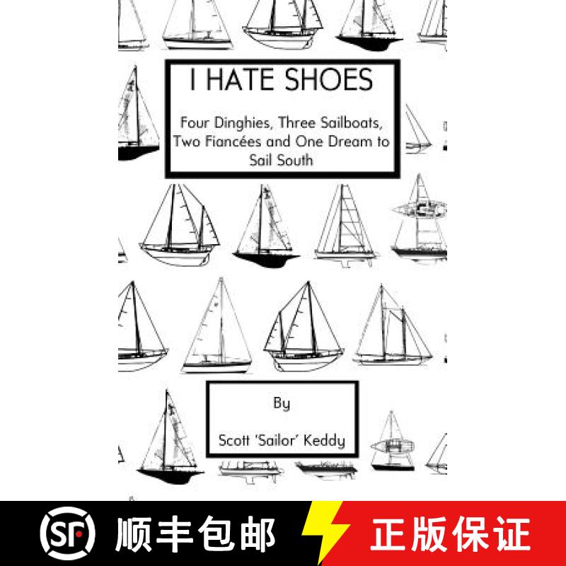【3-4周达】I Hate Shoes: 4 dinghies, 3 sailboats, 2 fiancés and 1 dream to sail south [9780692263297]