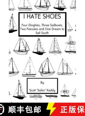 预订 I Hate Shoes: 4 dinghies, 3 sailboats, 2 fiancés and 1 dream to sail south [9780692263297]
