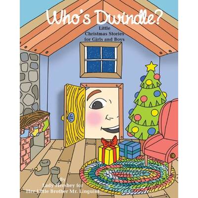 【4周达】Who's Dwindle? Little Christmas Stories for Girls and Boys by Lady Hershey for Her Little Br... [9781777056919]