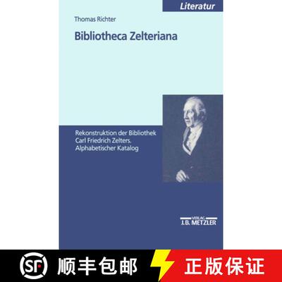 【3-4周达】Bibliotheca Zelteriana: Rekonstruktion der Bibliothek Carl Friedrich Zelters. Alphabetisch... [9783476452313]