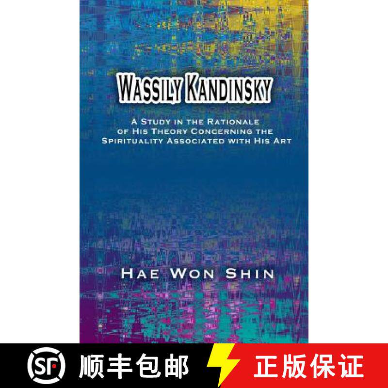 预订 Wassily Kandinsky: A Study in the Rationale of His Theory Concerning the Spirituality Associated... [9781877792465]