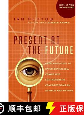 【3-4周达】Present at the Future: From Evolution to Nanotechnology, Candid and Controversial Conversa... [9780060732653]