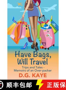 预订 Have Bags, Will Travel: Trips and Tales - Memoirs of an Over-packer [9780992097493]