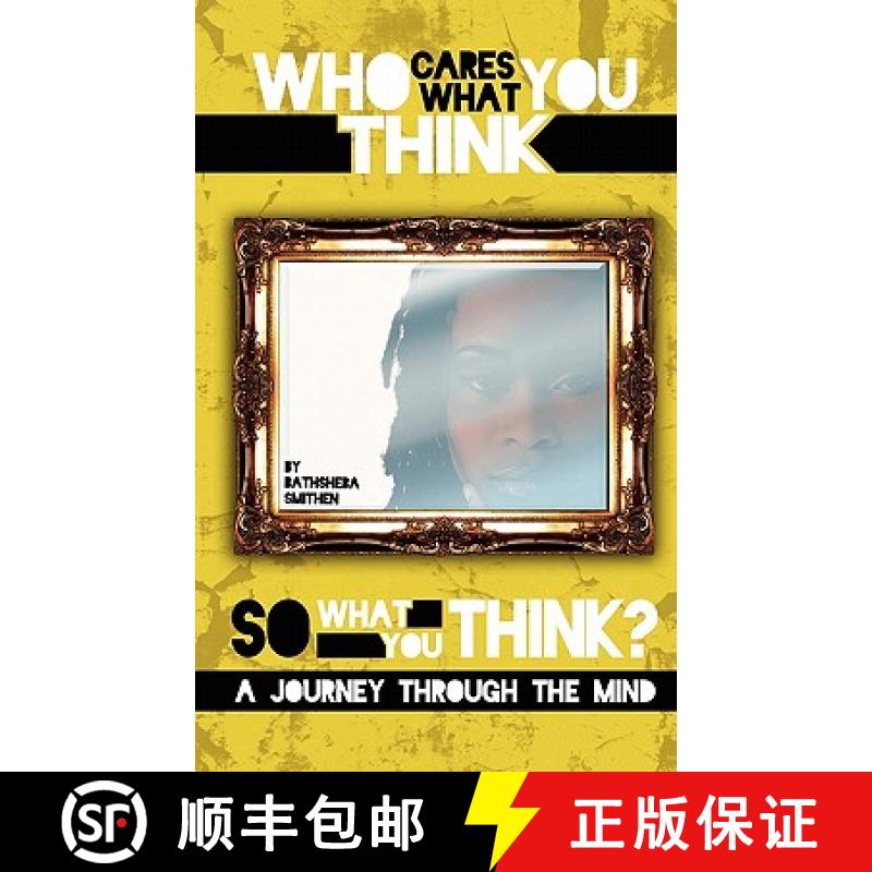 预订 Who Cares What You Think...So What You Think? a Journey Through the Mind [9780615446233]