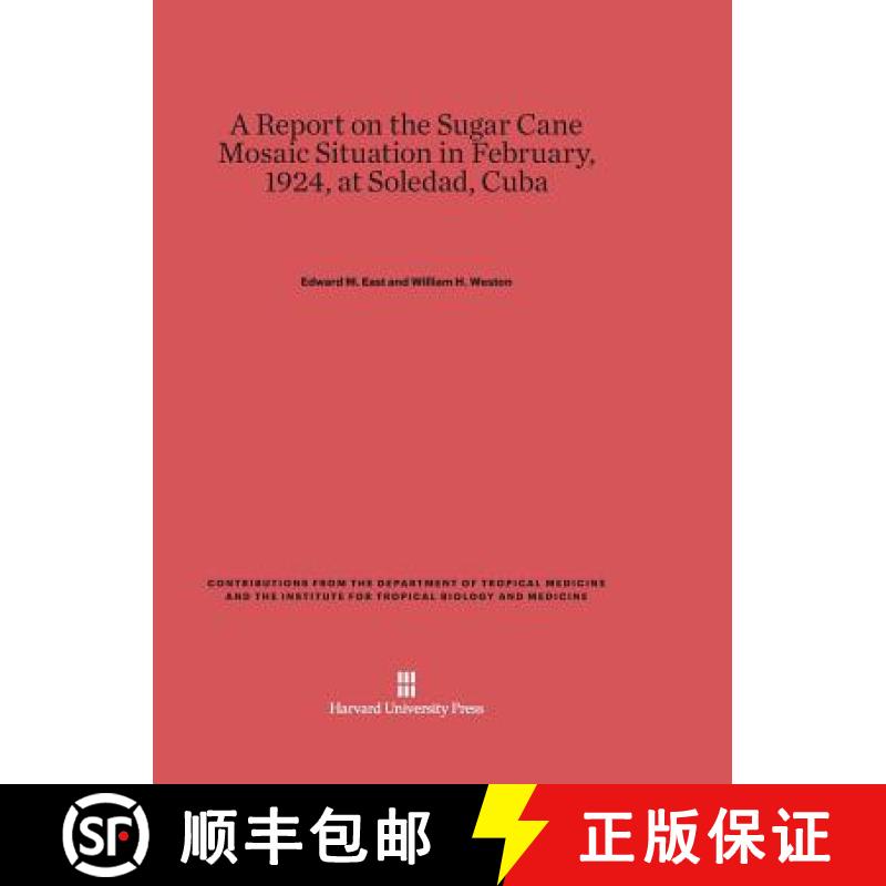 【3-4周达】A Report on the Sugar Cane Mosaic Situation in February, 1924, at Soledad, Cuba [9780674866423]