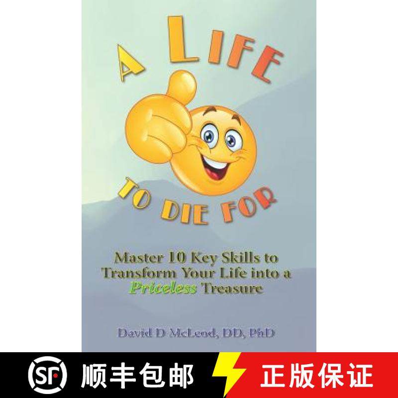 预订 A Life to Die For: Master 10 Key Skills to Transform Your Life into a Priceless Treasure [9781943625116]